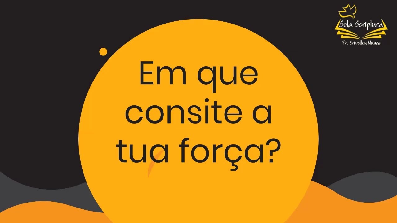 Você está visualizando atualmente Em que consiste a tua força?